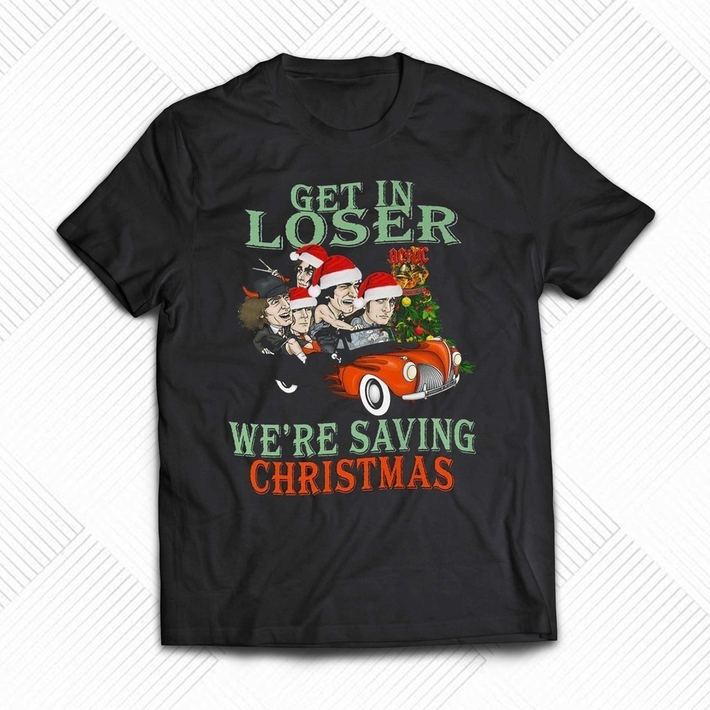 Get In Loser Were Saving Christmas Acdc Tshirt